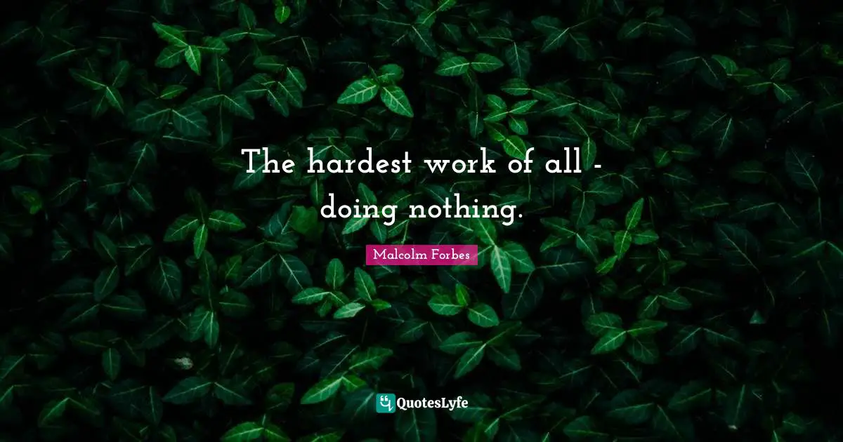 The hardest work of all - doing nothing.