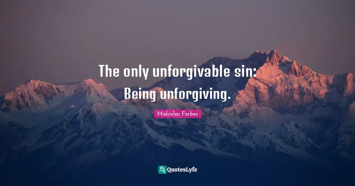 The only unforgivable sin: Being unforgiving.