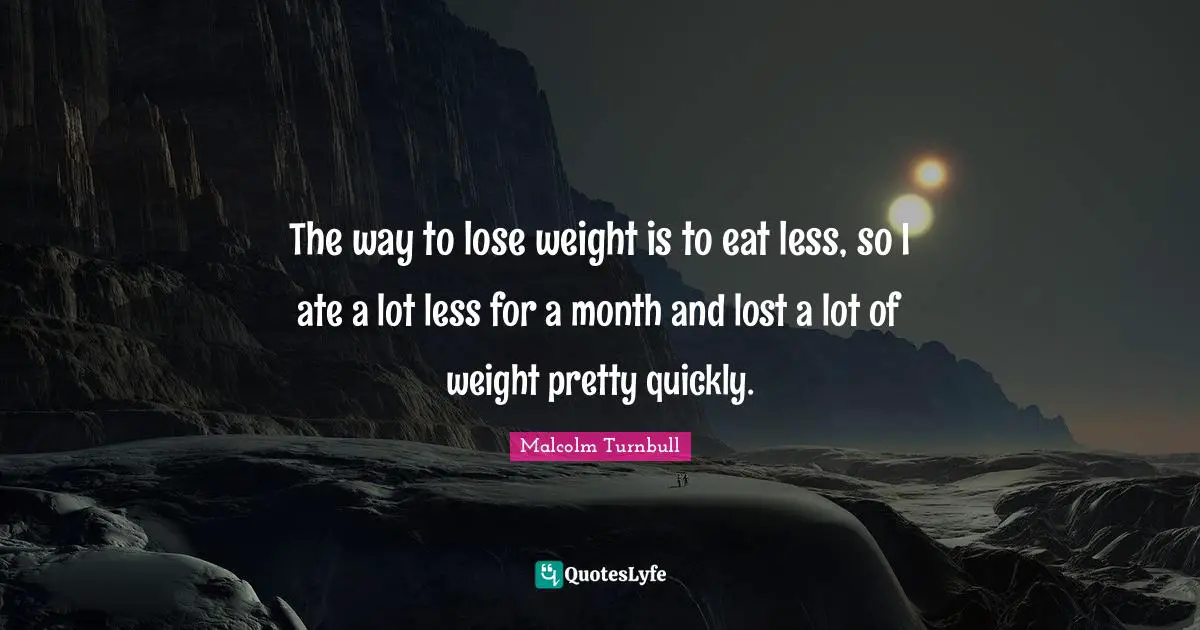 The way to lose weight is to eat less, so I ate a lot less for a month and lost a lot of weight pretty quickly.