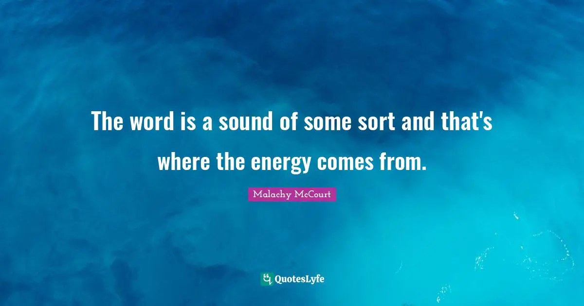 The word is a sound of some sort and that's where the energy comes from.