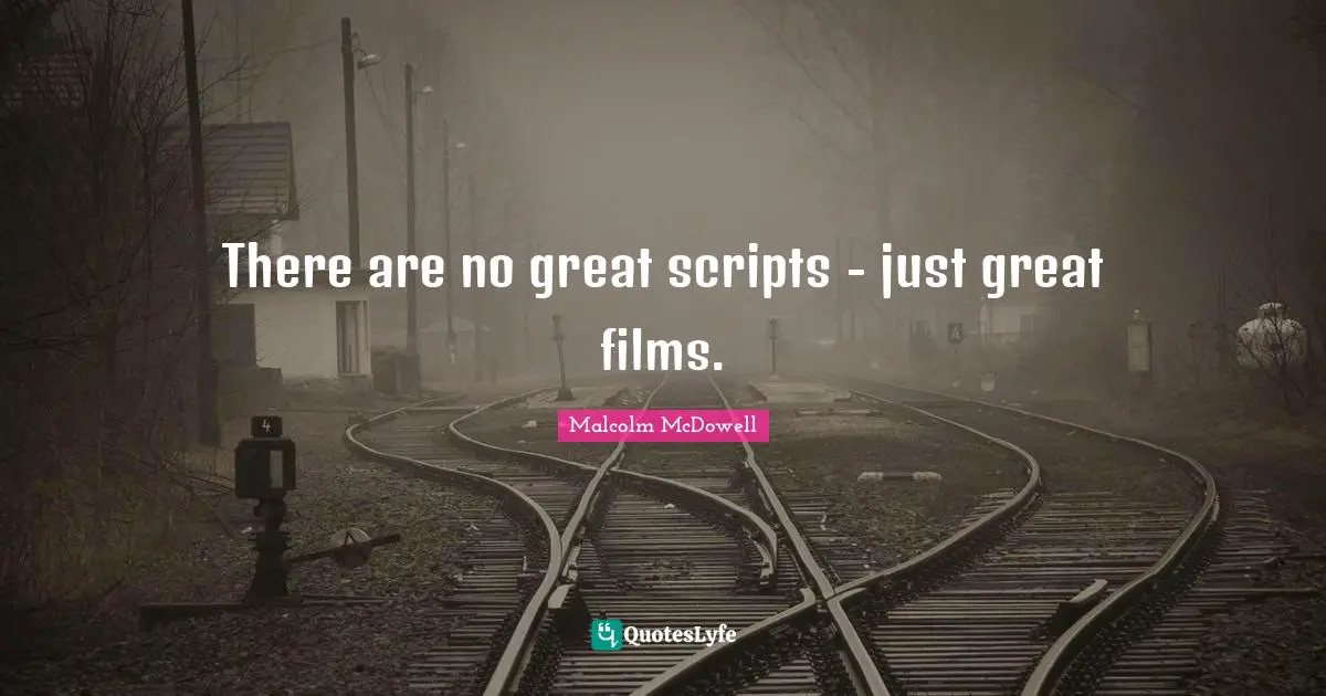 There are no great scripts - just great films.
