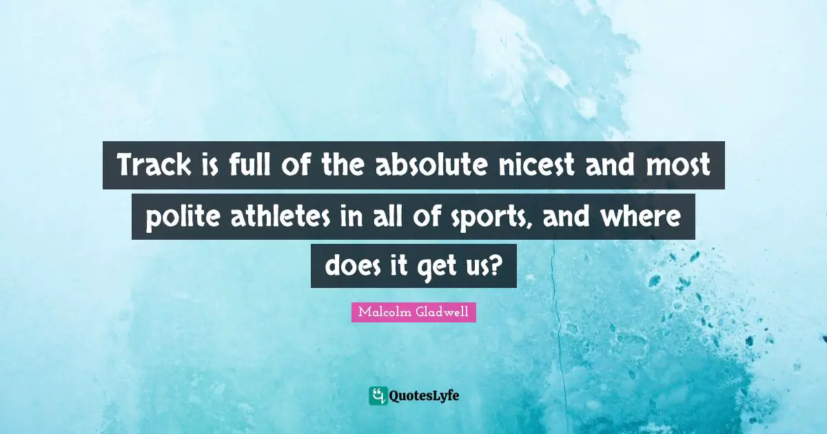 Track is full of the absolute nicest and most polite athletes in all of sports, and where does it get us?