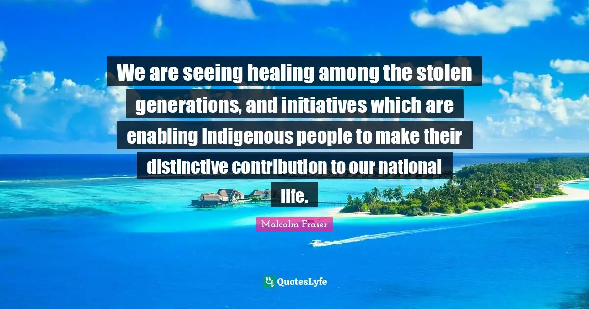 We are seeing healing among the stolen generations, and initiatives which are enabling Indigenous people to make their distinctive contribution to our national life.