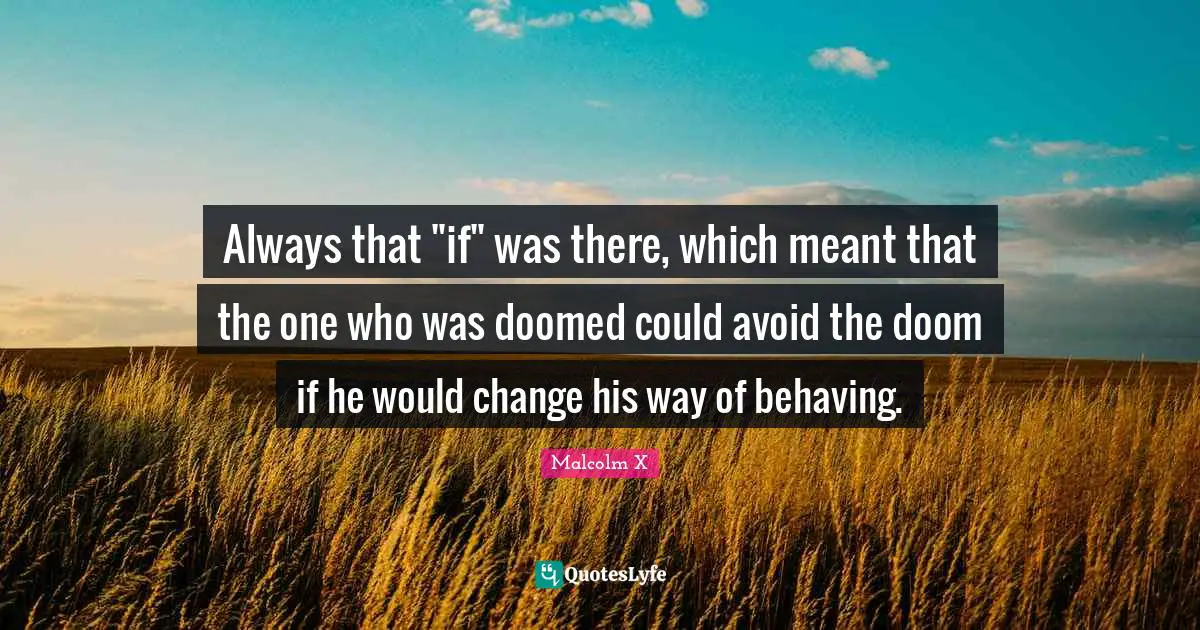 Always that "if" was there, which meant that the one who was doomed could avoid the doom if he would change his way of behaving.