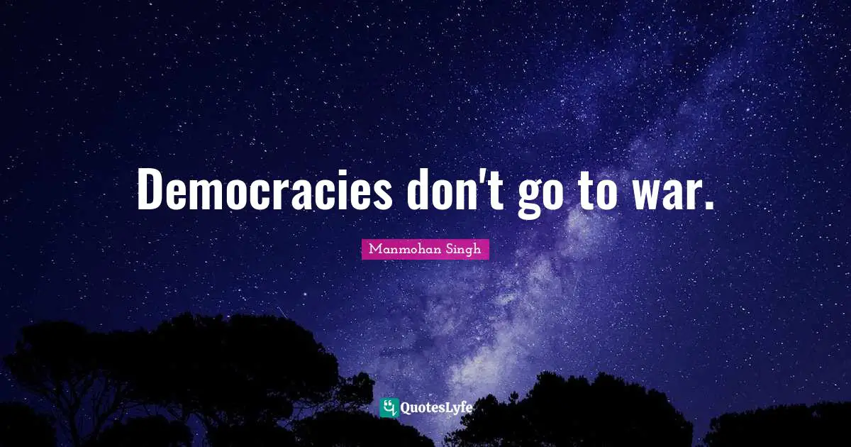 Democracies don't go to war.