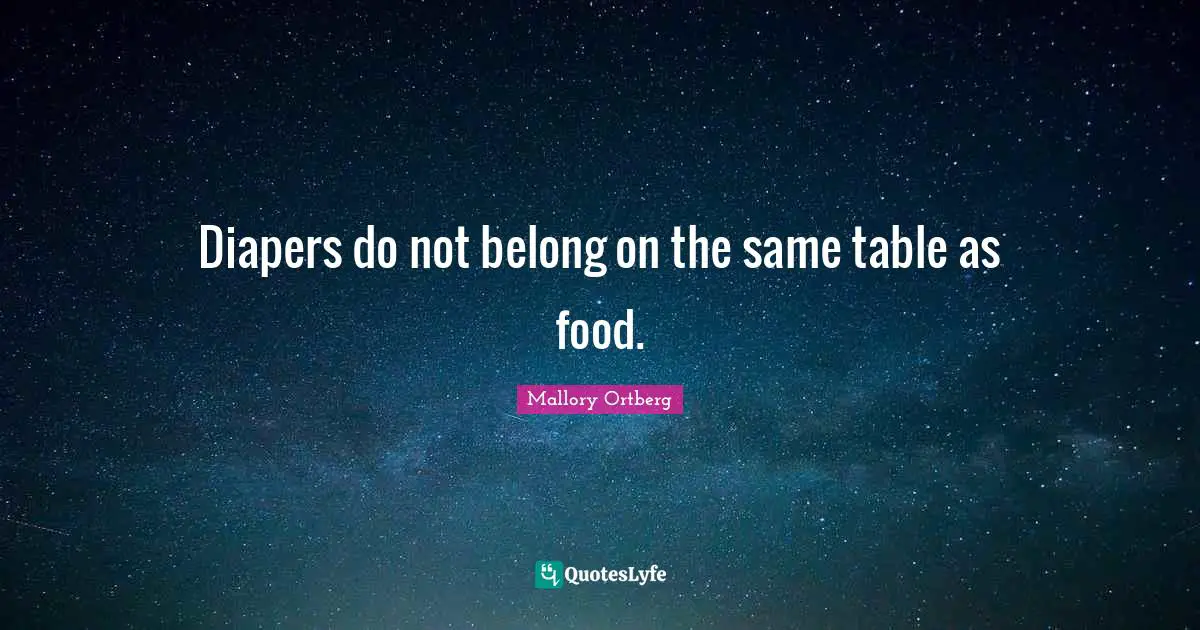 Diapers do not belong on the same table as food.