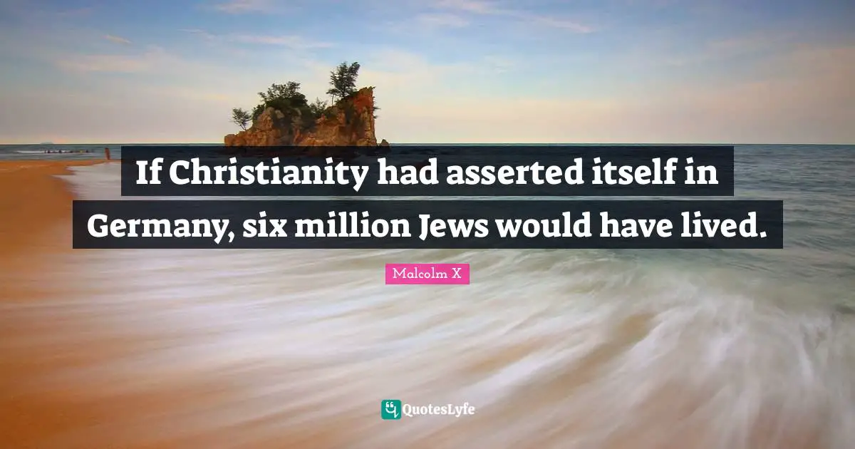 If Christianity had asserted itself in Germany, six million Jews would have lived.