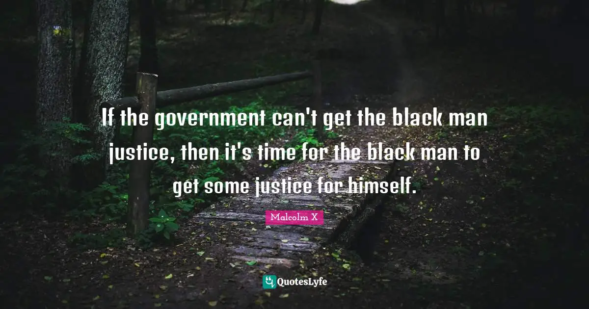If the government can't get the black man justice, then it's time for the black man to get some justice for himself.