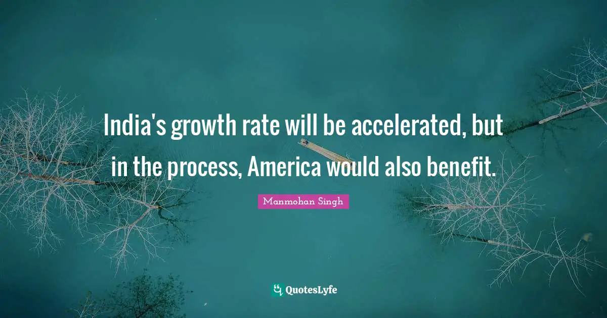India's growth rate will be accelerated, but in the process, America would also benefit.