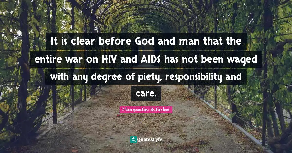 It is clear before God and man that the entire war on HIV and AIDS has not been waged with any degree of piety, responsibility and care.