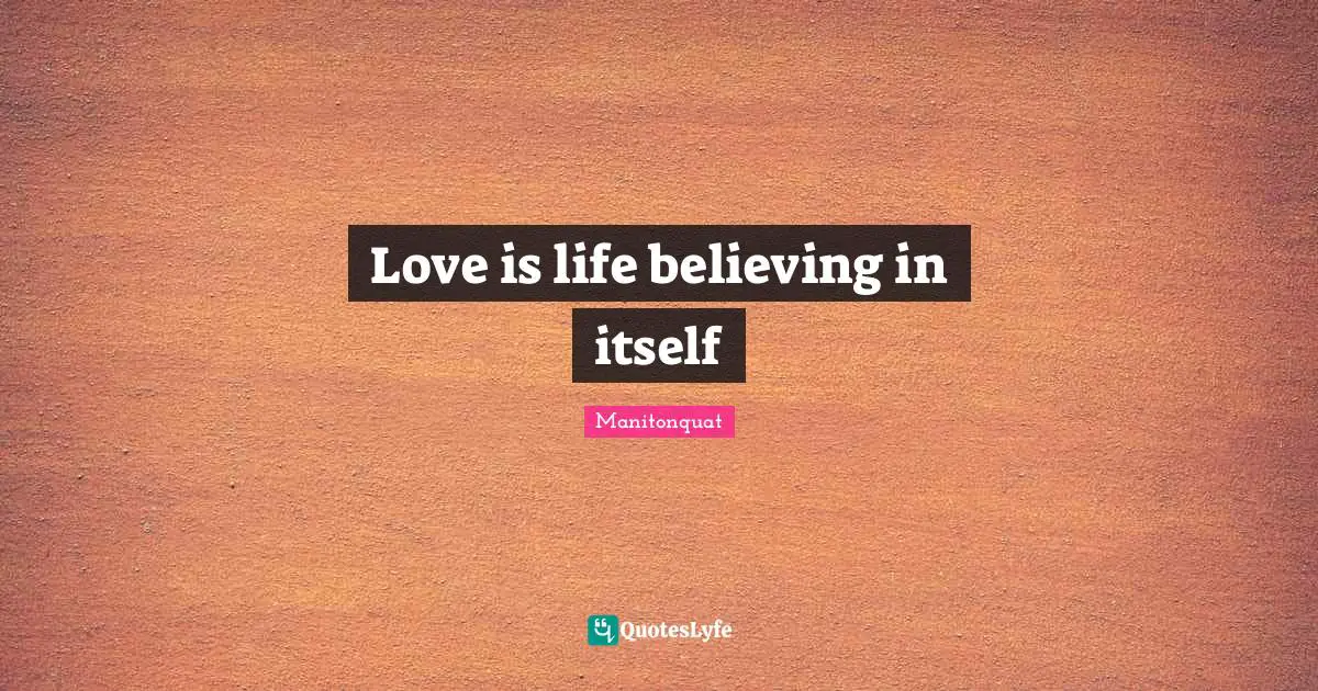 Love is life believing in itself