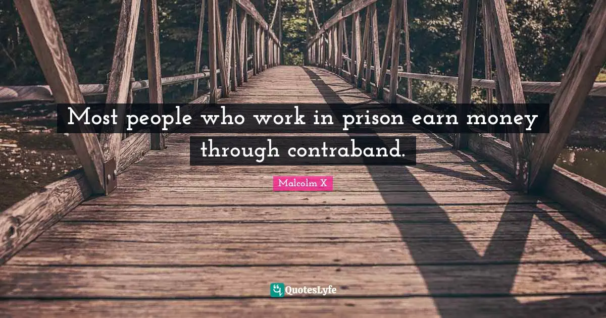 Most people who work in prison earn money through contraband.
