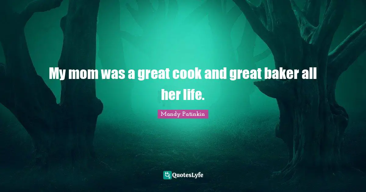 My mom was a great cook and great baker all her life.