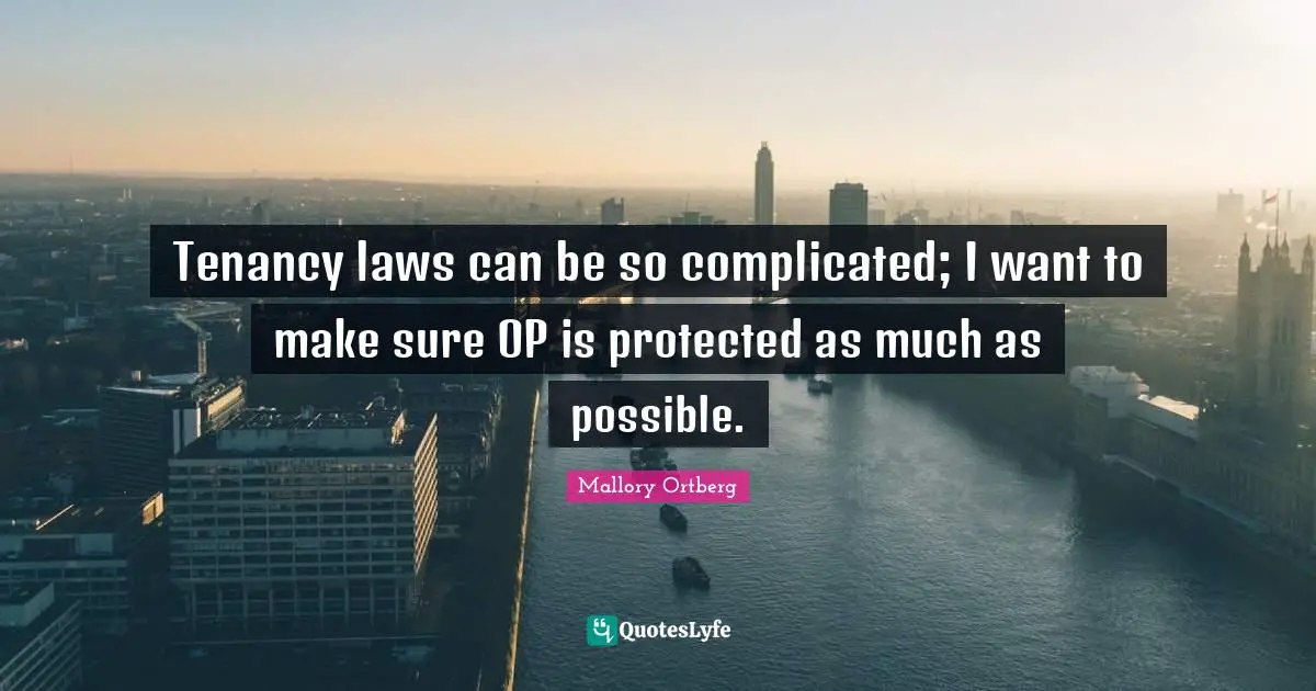 Tenancy laws can be so complicated; I want to make sure OP is protected as much as possible.