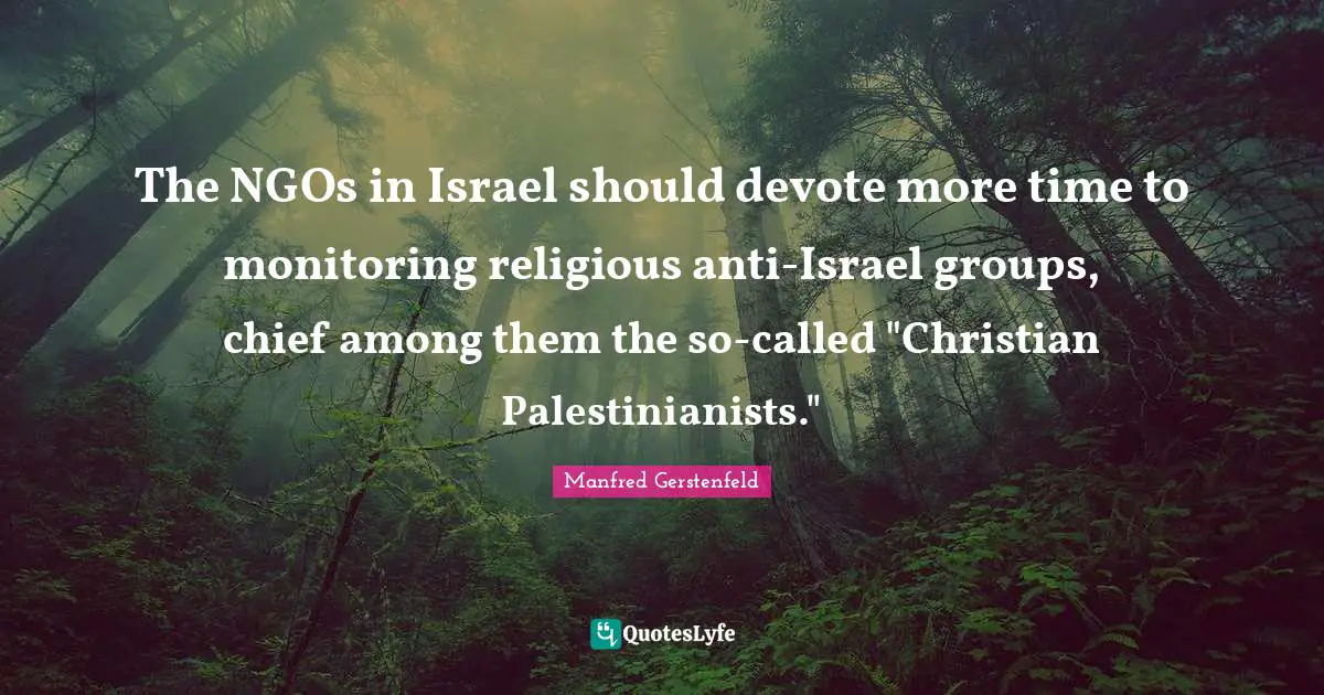 Monitoring Quotes: "The NGOs in Israel should devote more time to monitoring religious anti-Israel groups, chief among them the so-called "Christian Palestinianists.""