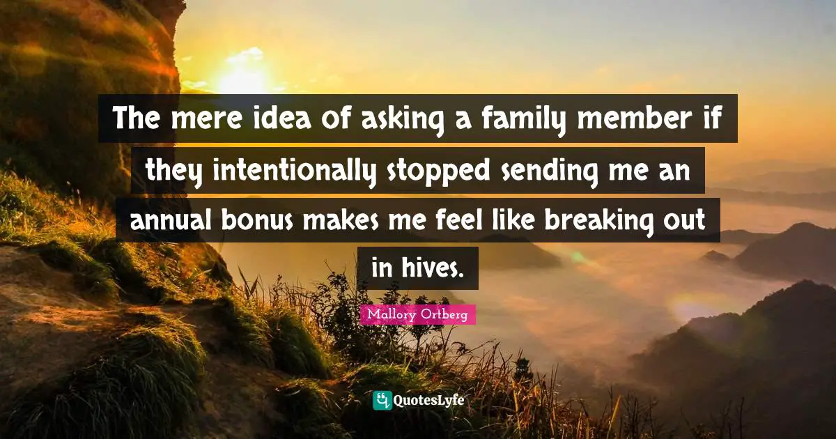 The mere idea of asking a family member if they intentionally stopped sending me an annual bonus makes me feel like breaking out in hives.