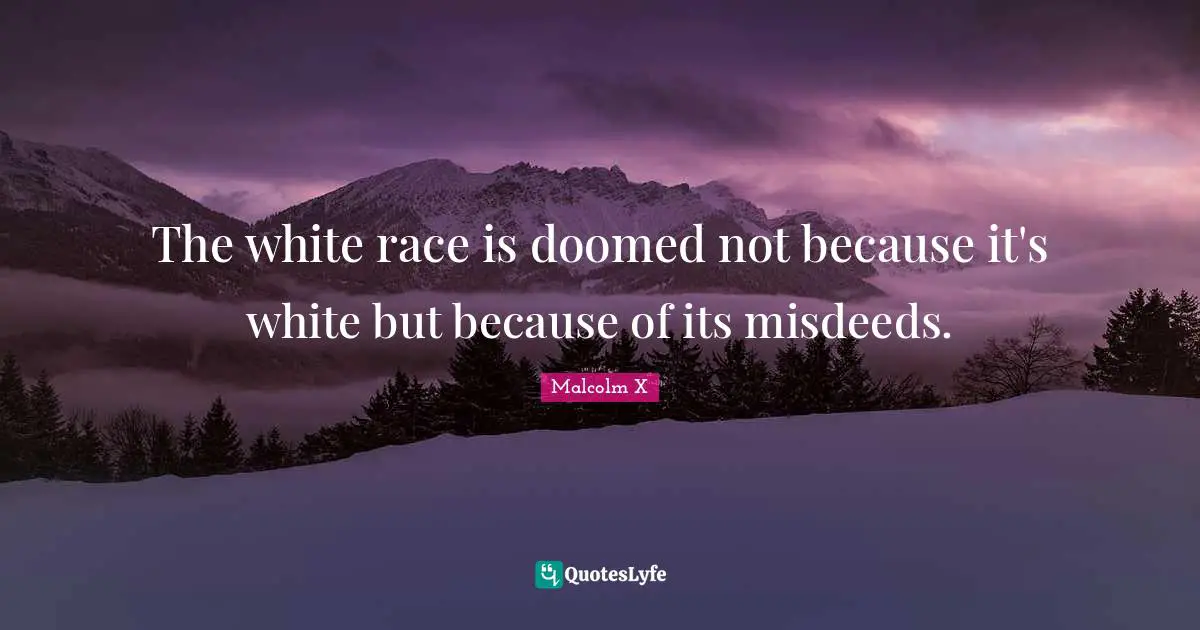 The white race is doomed not because it's white but because of its misdeeds.