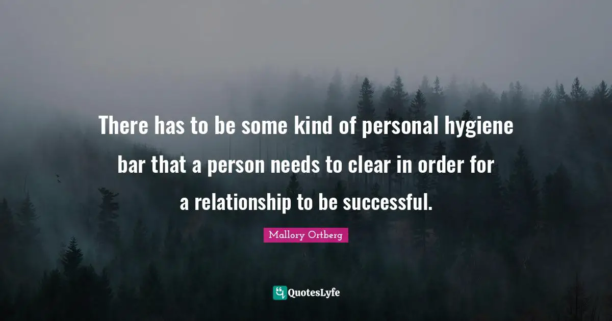 There has to be some kind of personal hygiene bar that a person needs to clear in order for a relationship to be successful.