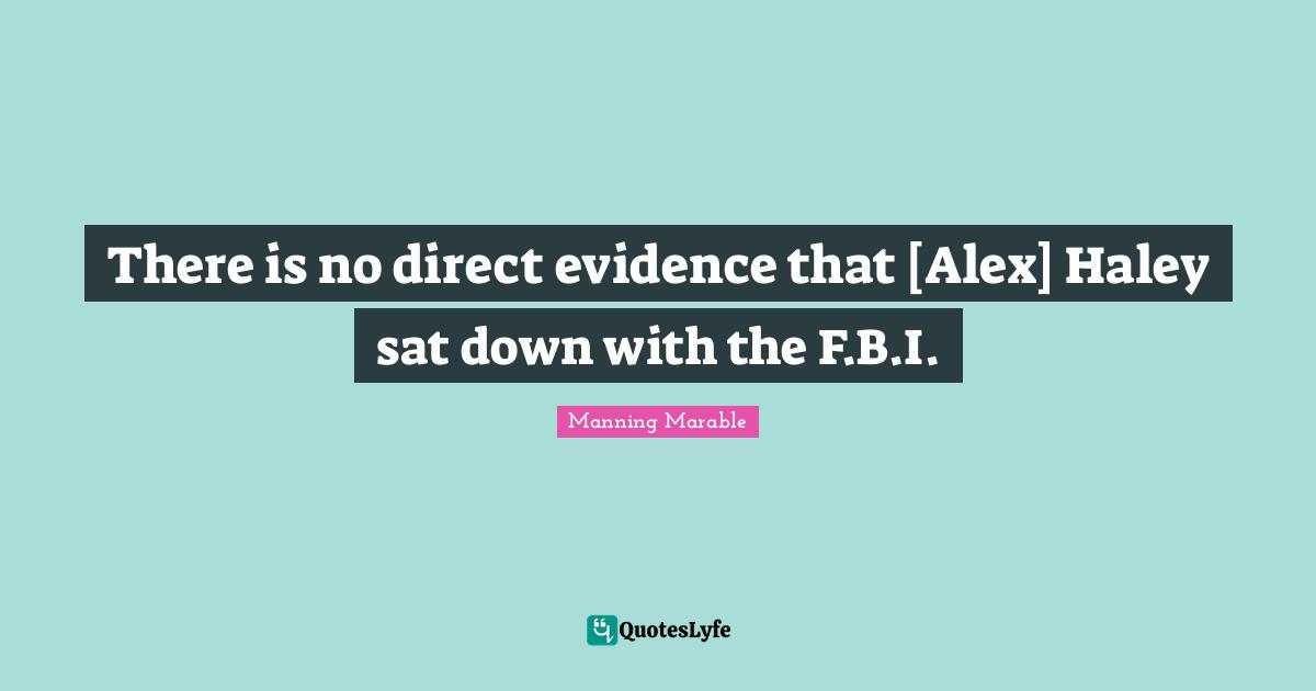 There is no direct evidence that [Alex] Haley sat down with the F.B.I.