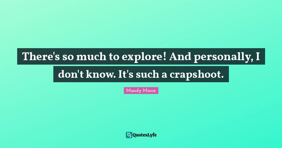 There's so much to explore! And personally, I don't know. It's such a crapshoot.