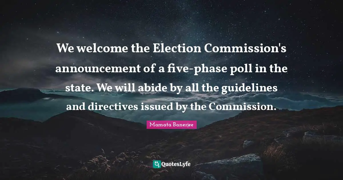 We welcome the Election Commission's announcement of a five-phase poll in the state. We will abide by all the guidelines and directives issued by the Commission.