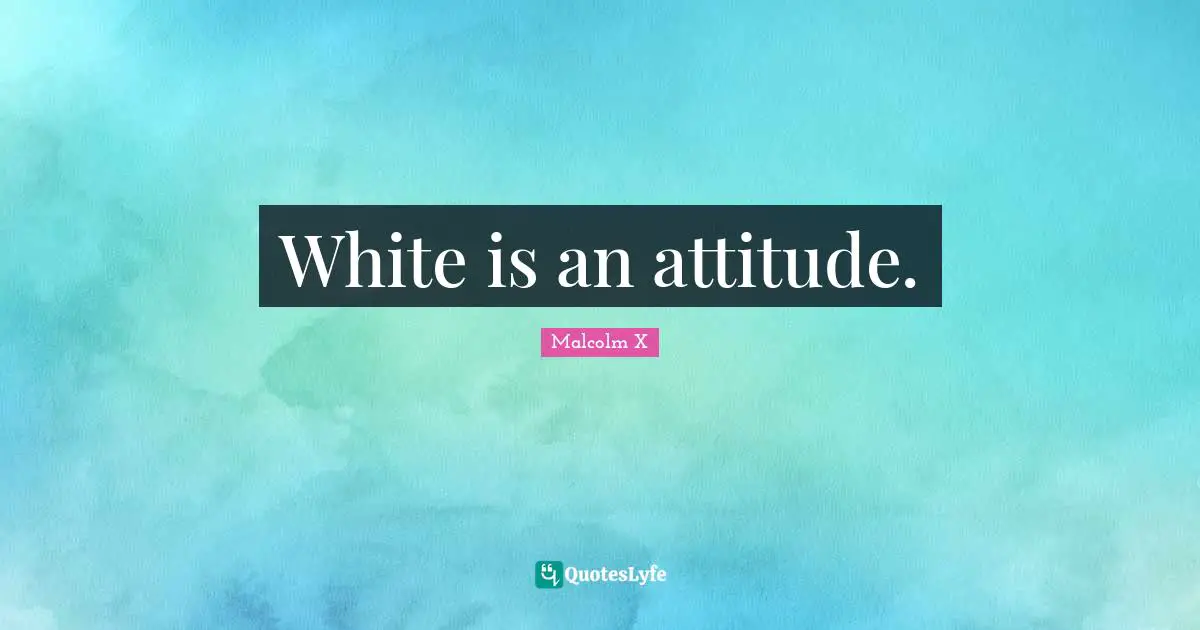 White is an attitude.