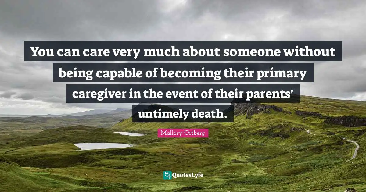 You can care very much about someone without being capable of becoming their primary caregiver in the event of their parents' untimely death.
