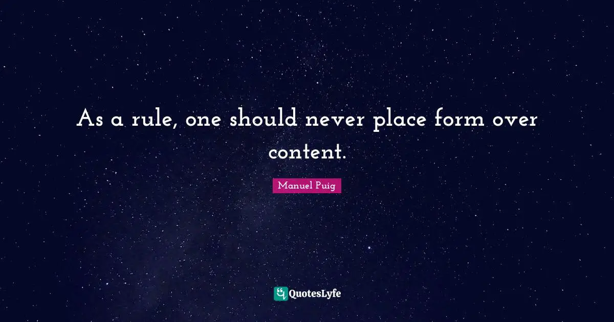 As a rule, one should never place form over content.