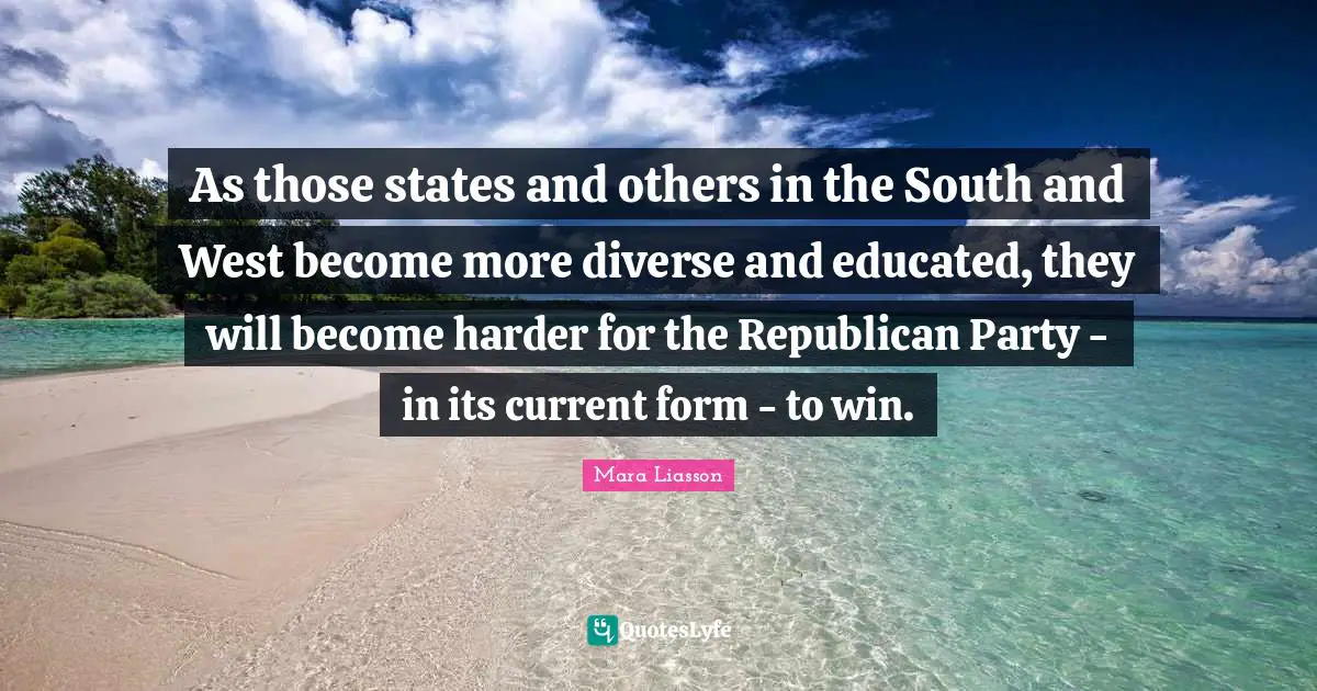 As those states and others in the South and West become more diverse and educated, they will become harder for the Republican Party - in its current form - to win.