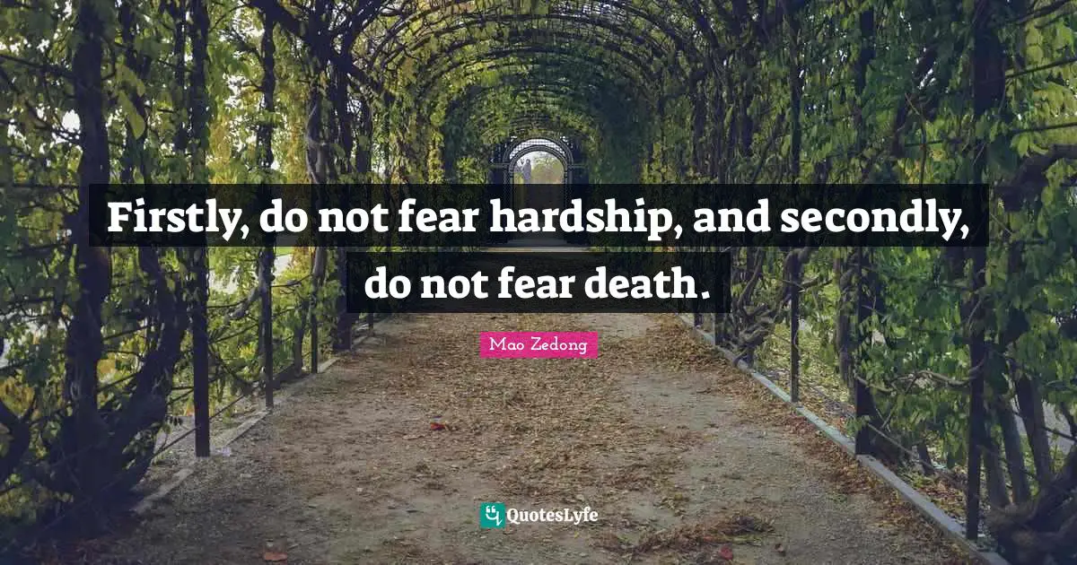 Do Not Fear Quotes: "Firstly, do not fear hardship, and secondly, do not fear death."