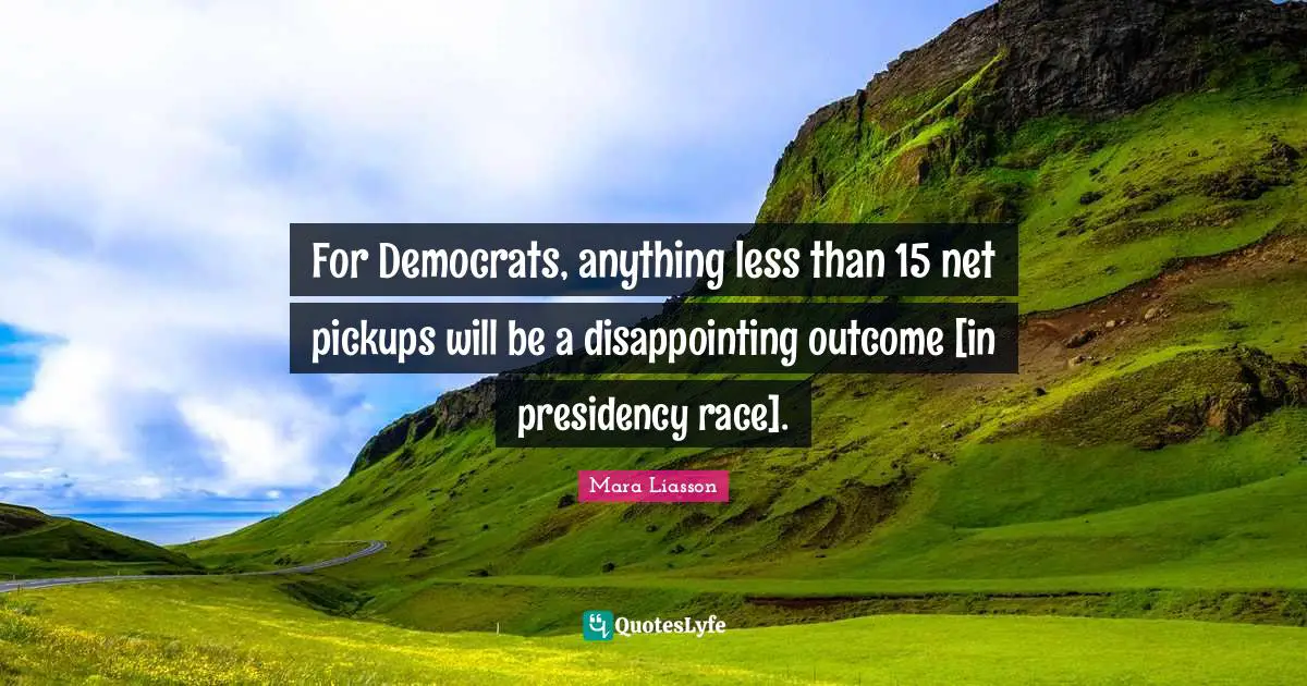 For Democrats, anything less than 15 net pickups will be a disappointing outcome [in presidency race].