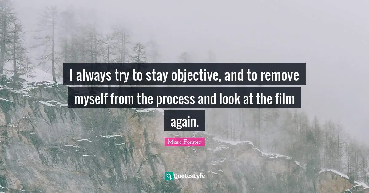 I always try to stay objective, and to remove myself from the process and look at the film again.