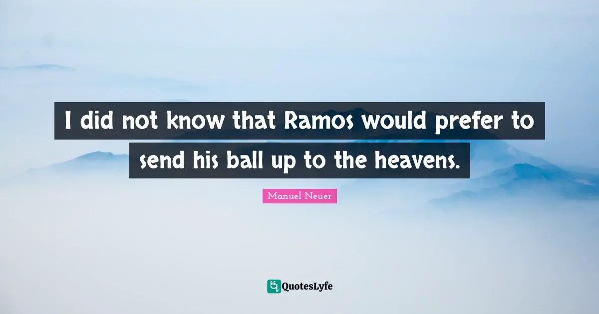 I did not know that Ramos would prefer to send his ball up to the heavens.