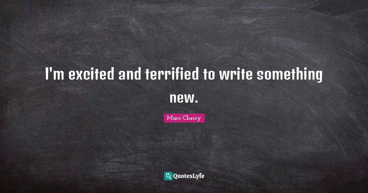 I'm excited and terrified to write something new.