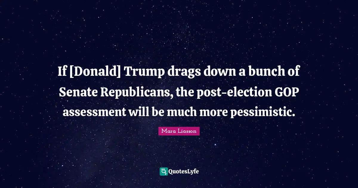 If [Donald] Trump drags down a bunch of Senate Republicans, the post-election GOP assessment will be much more pessimistic.