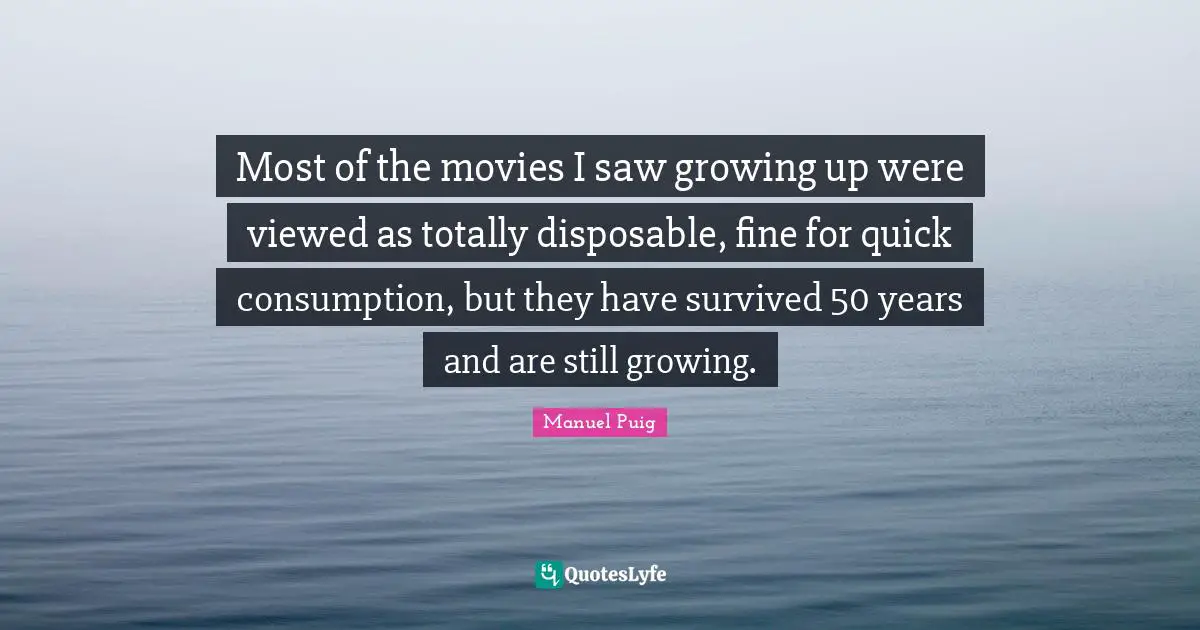 Most of the movies I saw growing up were viewed as totally disposable, fine for quick consumption, but they have survived 50 years and are still growing.