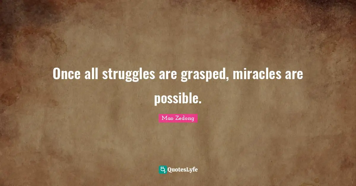 Once all struggles are grasped, miracles are possible.