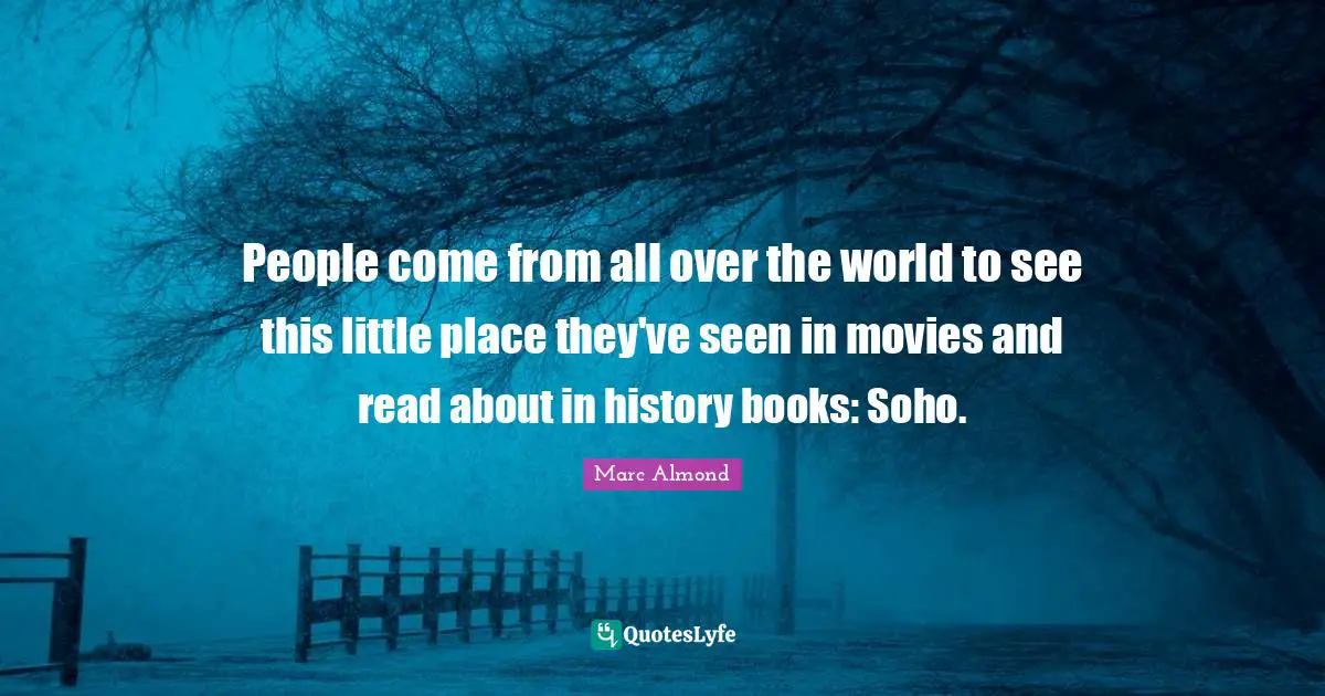 People come from all over the world to see this little place they've seen in movies and read about in history books: Soho.