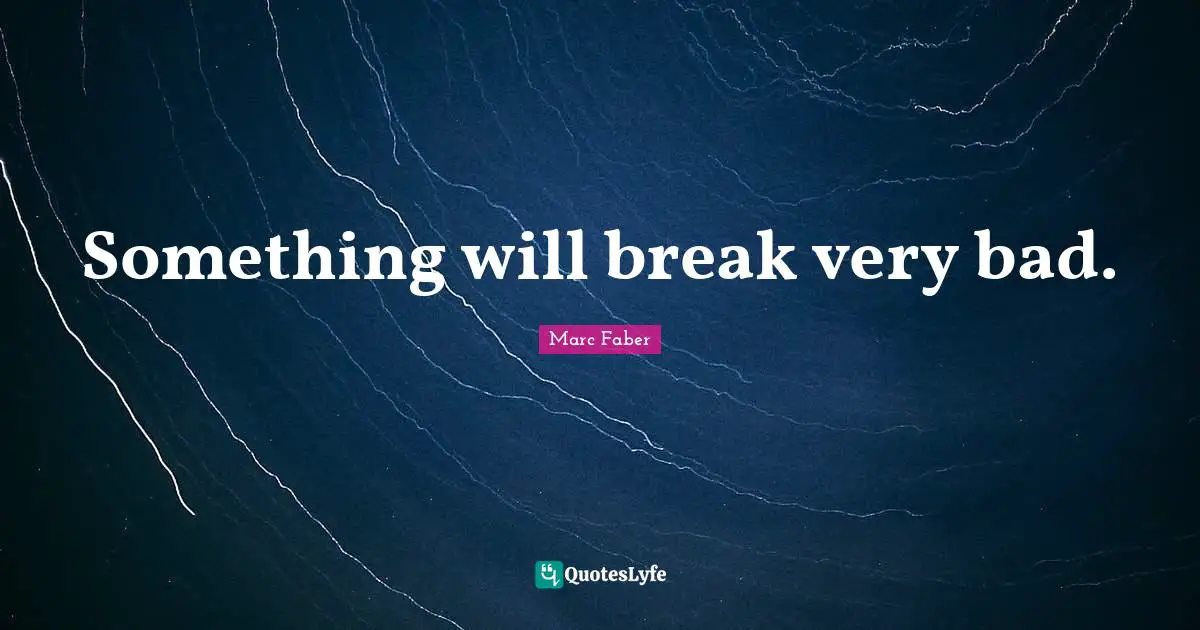 Something will break very bad.