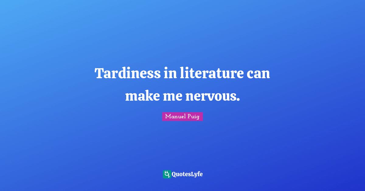 Tardiness in literature can make me nervous.