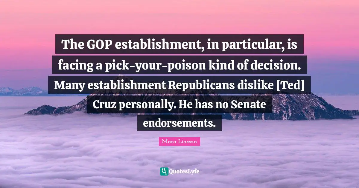 The GOP establishment, in particular, is facing a pick-your-poison kind of decision. Many establishment Republicans dislike [Ted] Cruz personally. He has no Senate endorsements.