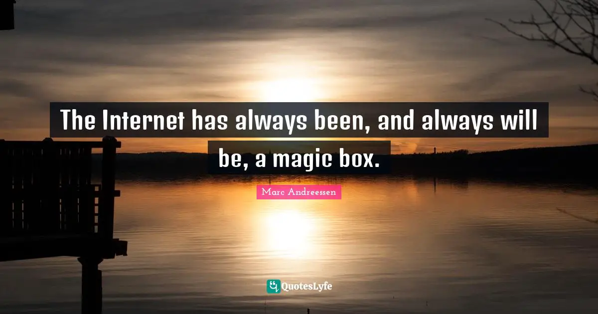 The Internet has always been, and always will be, a magic box.