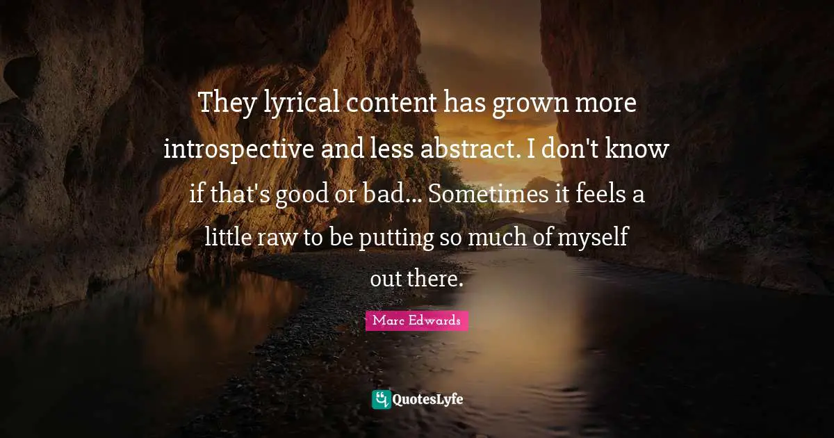 They lyrical content has grown more introspective and less abstract. I don't know if that's good or bad... Sometimes it feels a little raw to be putting so much of myself out there.