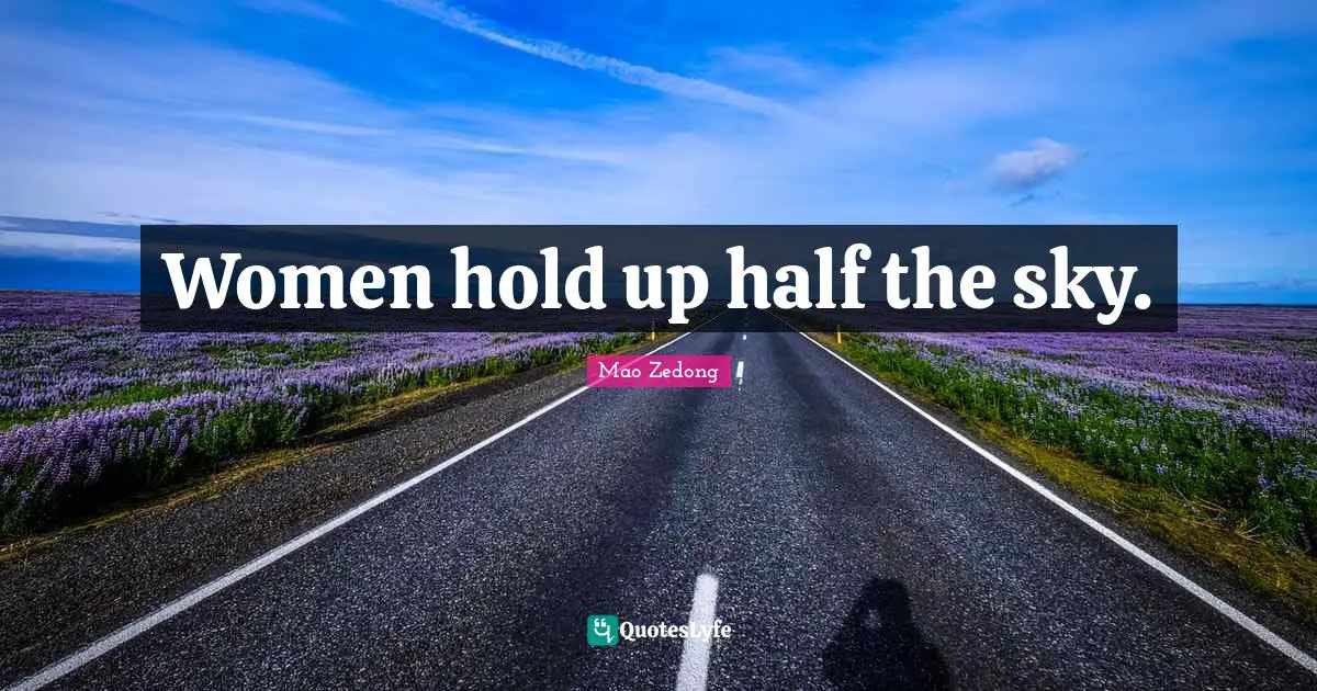 Women hold up half the sky.