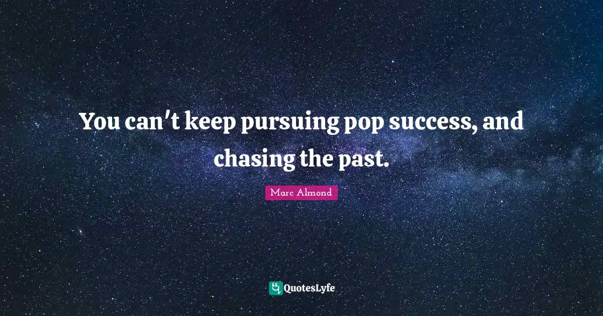 You can't keep pursuing pop success, and chasing the past.