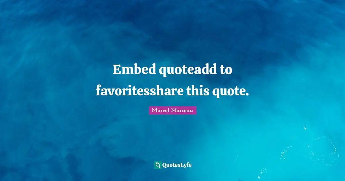 Embed quoteadd to favoritesshare this quote.