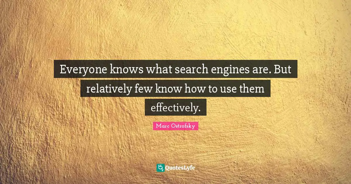 Everyone knows what search engines are. But relatively few know how to use them effectively.