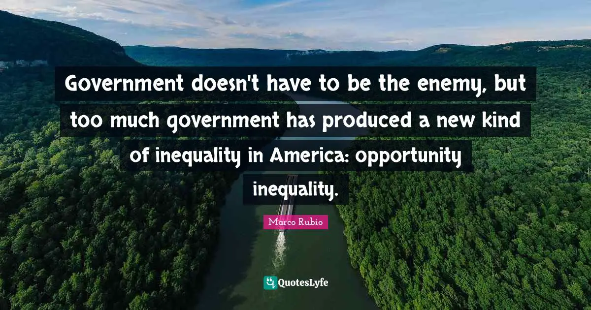 Government doesn't have to be the enemy, but too much government has produced a new kind of inequality in America: opportunity inequality.