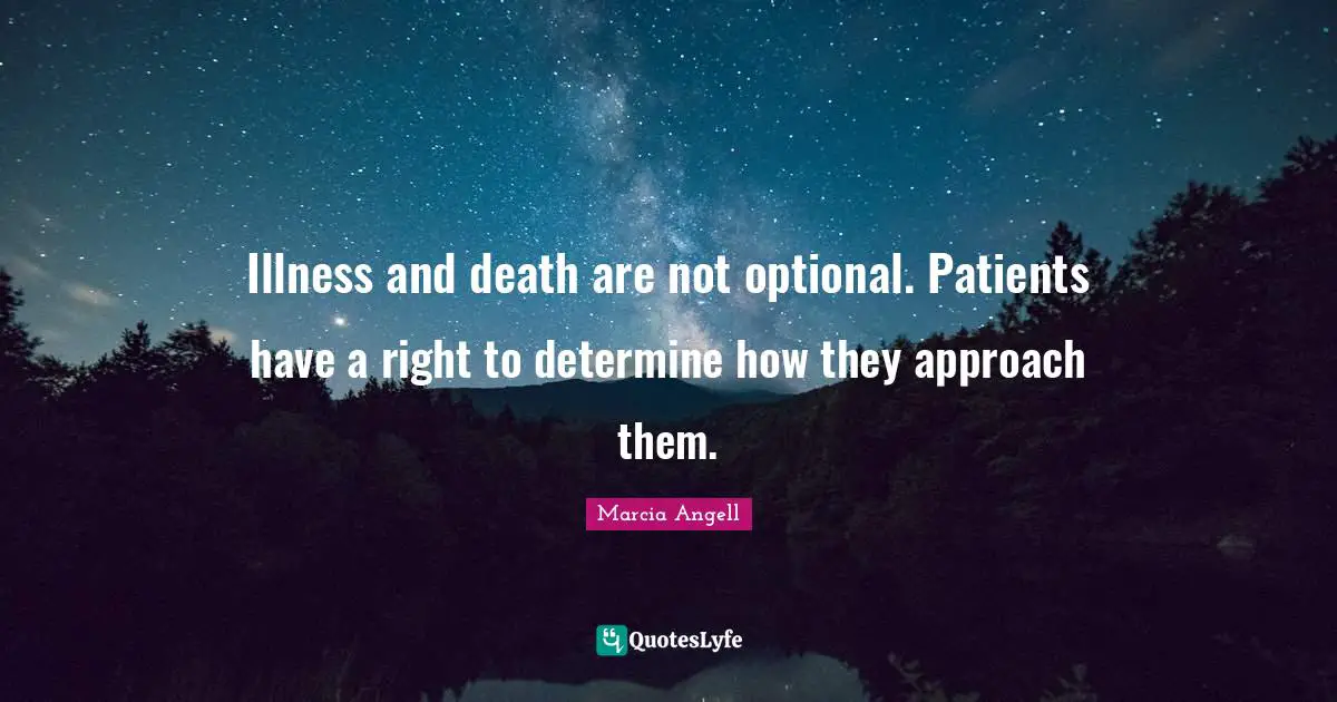 Illness and death are not optional. Patients have a right to determine how they approach them.
