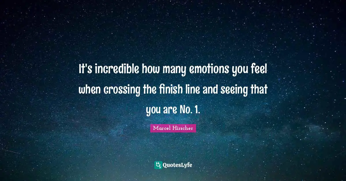 Finish Quotes: "It's incredible how many emotions you feel when crossing the finish line and seeing that you are No. 1."